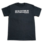 WE'ED Rather Be Skateboarding Tee (Cotton)